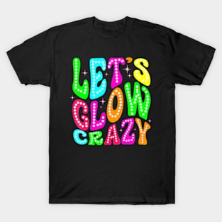 Lets A Glow Crazy Retro Colorful Quote Group Team T-Shirt